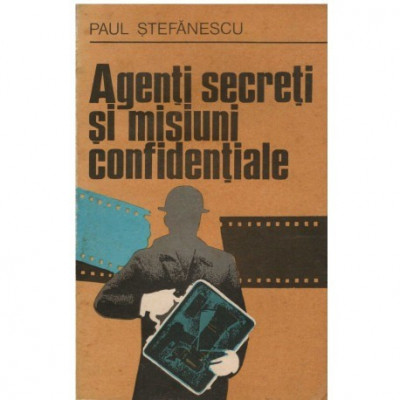 Paul Stefanescu - Agenti secreti si misiuni confidentiale - 123465 foto