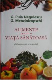 Alimente pentru o viata sanatoasa. Ghid de preventie si terapeutica &ndash; G. Puia Negulescu, G. Mencinicopschi