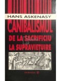 Hans Askenasy - Canibalismul de la sacrificiu la supraviețuire (editia 1996)