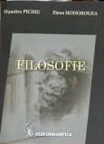 Filosofie - Dumitru Pichiu, Elena Hodorogea (2007, Performantica) Carte Filosofie Limba Romana