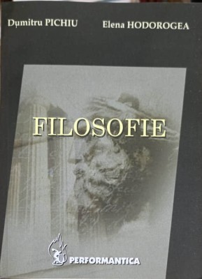 FILOSOFIE-DUMITRU PICHIU, ELENA HODOROGEA-252117 foto