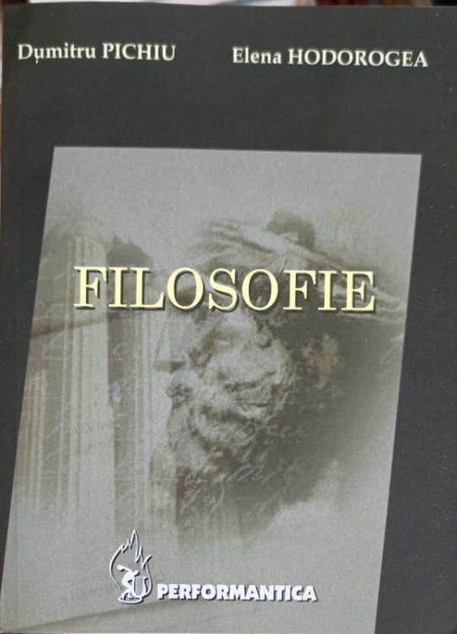 FILOSOFIE-DUMITRU PICHIU, ELENA HODOROGEA-252117
