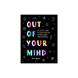 Out of Your Mind: 150 Activities to Positively Distract You from Anxious Thoughts