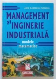 MANAGEMENT SI INGINERIE INDUSTRIALA , MODELE MATEMATICE de ANCA ALEXANDRA PURCAREA , 2002