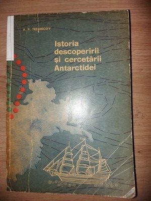 Istoria descoperirii si cercetarii Antarctidei- A. F. Tresnicov foto