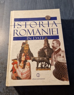 Istoria Romaniei in date Dinu C. Giurescu foto