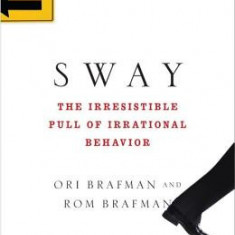 Sway: The Irresistible Pull of Irrational Behavior