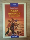 POEZIA MEDIEVALA IN LIMBA ROMANA de EUGEN NEGRICI , 2004