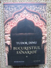 TUDOR DINU, BUCURESTIUL FANARIOT-VOL.I BISERICI, CEREMONII, RAZBOAIE foto