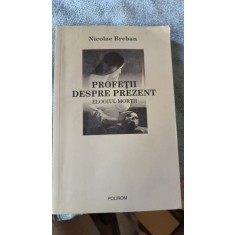 Profetii despre Prezent , Elogiul Mortii - Nicolae Breban