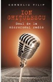 Ion Ghitulescu, omul de la microfonul radio - Corneliu Filip