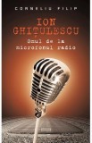 Ion Ghitulescu, omul de la microfonul radio - Corneliu Filip