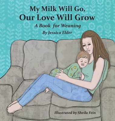 My Milk Will Go, Our Love Will Grow: A Book for Weaning foto