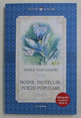 DOINE , PASTELURI , POEZII POPULARE DE VASILE ALECSANDRI , 2018 foto