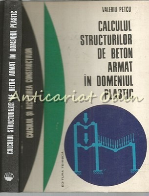 Calculul Structurilor De Beton Armat - V. Petcu - T.: 4840 Exp. foto