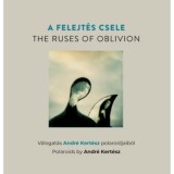 A felejt&eacute;s csele -The Ruses of Oblivion - V&aacute;logat&aacute;s Andr&eacute; Kert&eacute;sz polaroidjaib&oacute;l - Polaroids by Andr&eacute; Kert&eacute;sz