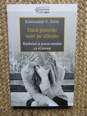 Daca puterile sunt pe sfarsiteRazboiul si pacea omului cu el insusi Konstantin V. Zorin foto