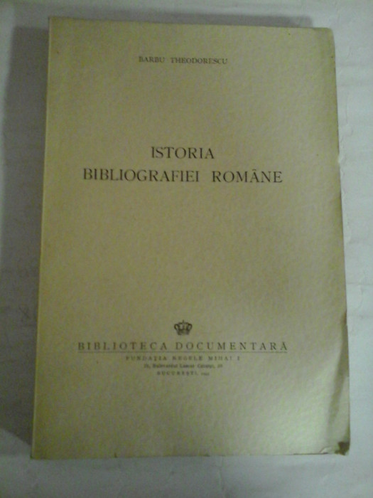 ISTORIA BIBLIOGRAFIEI ROMANE (1945) - Barbu THEODORESCU&nbsp;