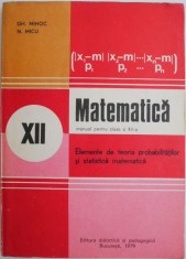 Matematica. Manual pentru clasa a XII-a. Elemente de teoria probabilitatilor si statistica matematica &ndash; Gh. Mihoc, N. Micu (1989)