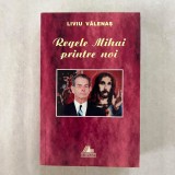 Liviu Valenas - Regele Mihai printre noi - 1999