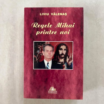 Liviu Valenas - Regele Mihai printre noi - 1999 foto