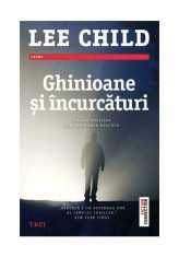 Ghinioane si incurcaturi - Lee Child - Trei