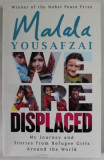 WE ARE DISPLACED by MALALA YOUSAFZAI , MY JOURNEY AND STORIES FROM REFUGEE GIRLS AROUND THE WORLD , 2019