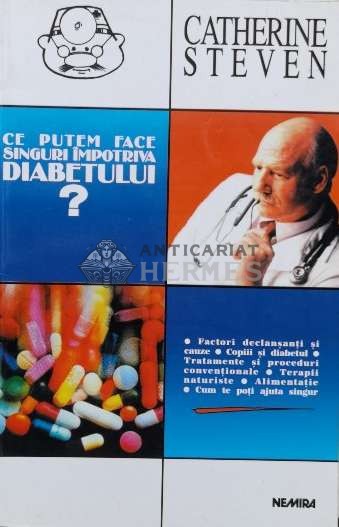 Ce putem face singuri impotriva diabetului - 1998 - Catherine Steven (N68)