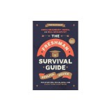 The Freshman Survival Guide: Soulful Advice for Studying, Socializing, and Everything in Between