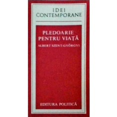 Albert Szent Gyorgyi - Pledoarie pentru viata