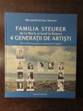 Familia Steurer: Maria, Iosif, Robert - 4 Generatii de Artisti, Album Pictura, Alexandrina Isac Steurer, Maxim Publisher, 2010, Cartonata