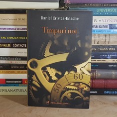 DANIEL CRISTEA-ENACHE ~ TIMPURI NOI ( SECVENTE DE LITERATURA ROMANA ) , 2009 *