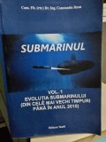 Submarinul. evolutia submarinului (din cele mai vechi timpuri pana in anul 2010) - Vol. I - Conatantin Rusu