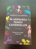Cumpara ieftin In apararea femeii cavernelor, Harold Klawans, Neurologie Evolutionista, Ed. Trei, 2017, Psihologie, ISBN 9786064002709