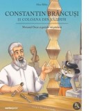 Constantin Brancusi si coloana din vazduh. Motanul Oscar si genialii sai prieteni - Alina Baltac