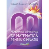 Memorator si indrumar de matematica pentru gimnaziu - Gh.-Adalbert Schneider