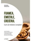 Foamea, emotiile, creierul. Cum sa mananci constient/Javier Quintero, Miriam P. Felix Alcantara, Cristina Banzo Arguis, Sonia Fernandez Rojo, Fernando