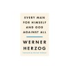 Every Man for Himself and God Against All: A Memoir