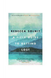 A Field Guide To Getting Lost - Paperback brosat - Rebecca Solnit - Canongate Books