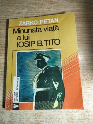 Minunata viata a lui Iosip B. Tito - Zarko Petan (Edit. Viitorul Romanesc, 1993) foto