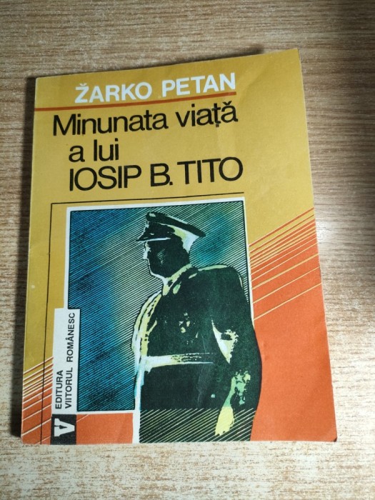 Minunata viata a lui Iosip B. Tito - Zarko Petan (Edit. Viitorul Romanesc, 1993)