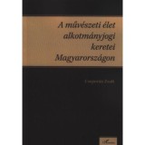 A műv&eacute;szeti &eacute;let alkotm&aacute;nyjogi keretei Magyarorsz&aacute;gon - Csepor&aacute;n Zsolt