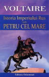 Istoria Imperiului Rus sub Petru cel Mare - Paperback brosat - Voltaire - Orizonturi