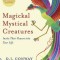 Magickal, Mystical Creatures: Invite Their Powers Into Your Life