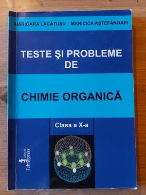 Teste si probleme de chimie organica clasa a 10-a - Marioara Lacatusu, Maricica Astefanoaei foto