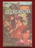 Michel Zevaco &quot;Spadasinul&quot; Editura &quot;MIRIN&quot; 1993