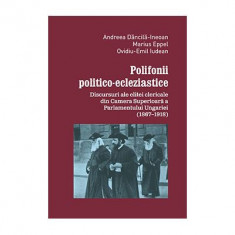 Polifonii politico-ecleziastice. Discutii ale elitei clericale din Camera superioara a Parlamentului Ungariei (1867–1918) - Andreea Dancila-Ineoan, Ma