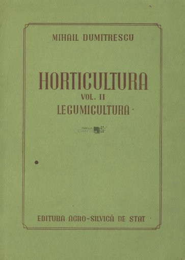 Mihail Dumitrescu- Horticultura vol. 2 Legumicultura