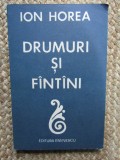 ION HOREA: DRUMURI SI FINTINI/FANTANI ed. princeps 1988 CU DEDICATIE SI AUTOGRAF
