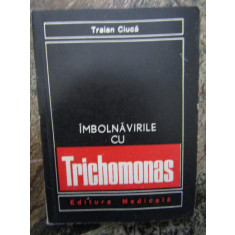 Traian Ciuca - Imbolnavirile cu Trichomonas